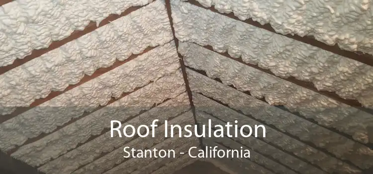 Roof Insulation Stanton - California