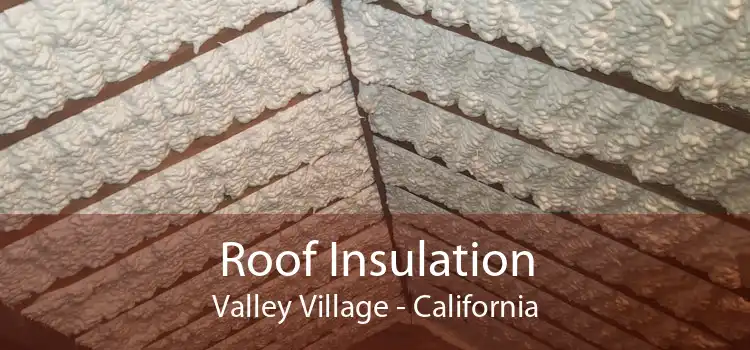 Roof Insulation Valley Village - California