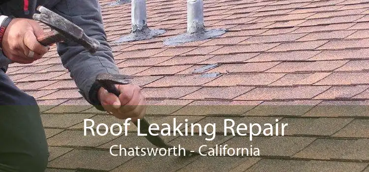 Roof Leaking Repair Chatsworth - California