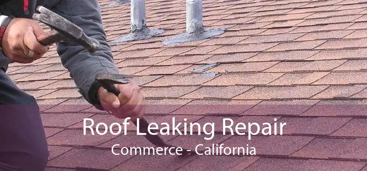 Roof Leaking Repair Commerce - California