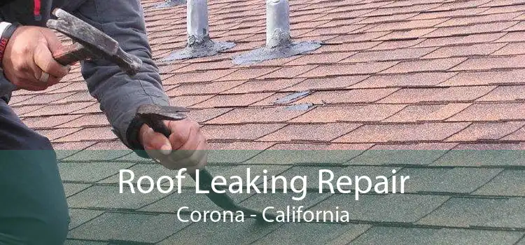 Roof Leaking Repair Corona - California