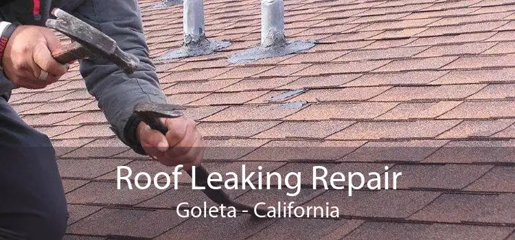 Roof Leaking Repair Goleta - California