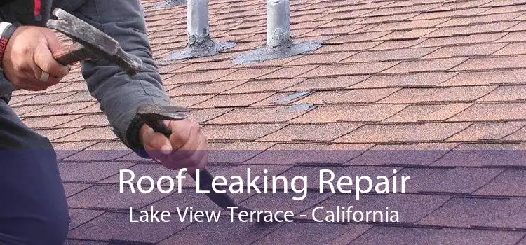 Roof Leaking Repair Lake View Terrace - California