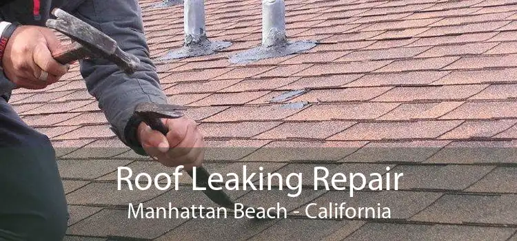 Roof Leaking Repair Manhattan Beach - California