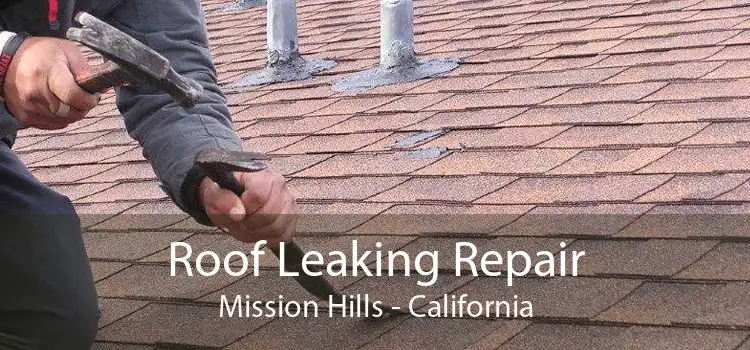 Roof Leaking Repair Mission Hills - California