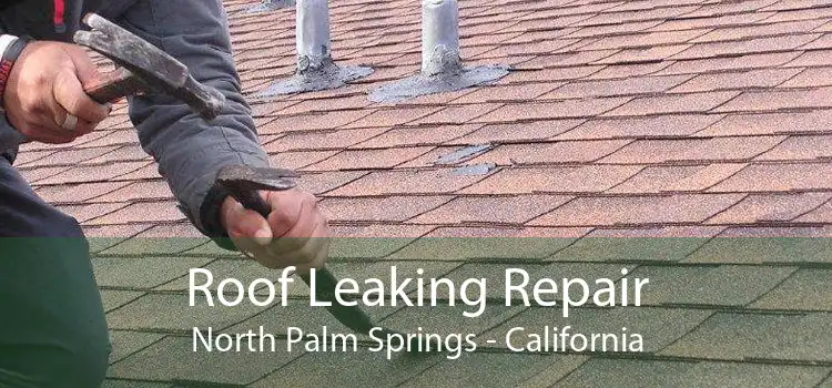 Roof Leaking Repair North Palm Springs - California