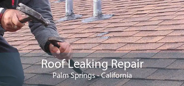 Roof Leaking Repair Palm Springs - California