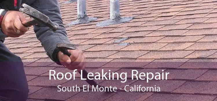 Roof Leaking Repair South El Monte - California