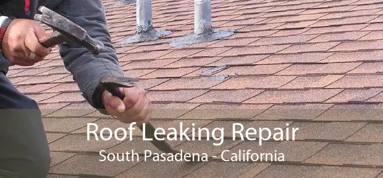 Roof Leaking Repair South Pasadena - California