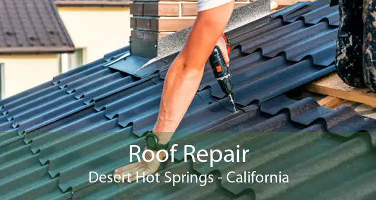 Roof Repair Desert Hot Springs - California