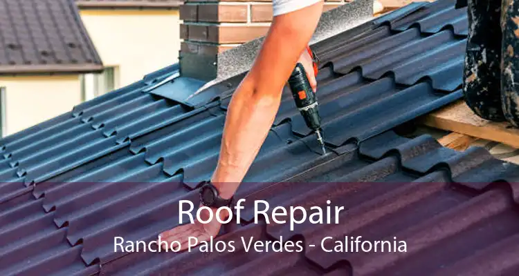 Roof Repair Rancho Palos Verdes - California