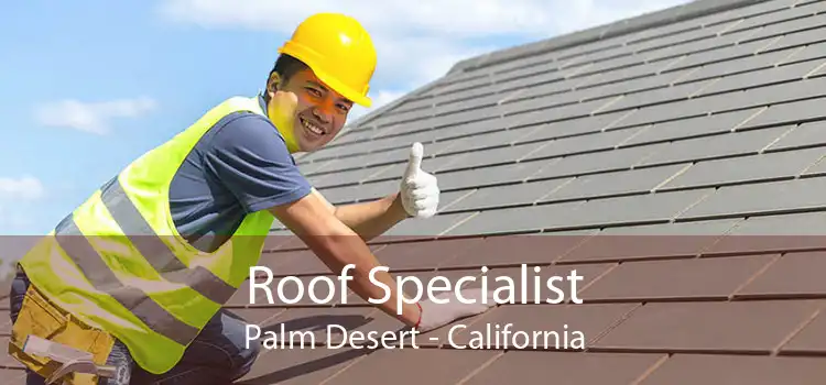 Roof Specialist Palm Desert - California