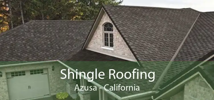 Shingle Roofing Azusa - California