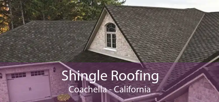 Shingle Roofing Coachella - California