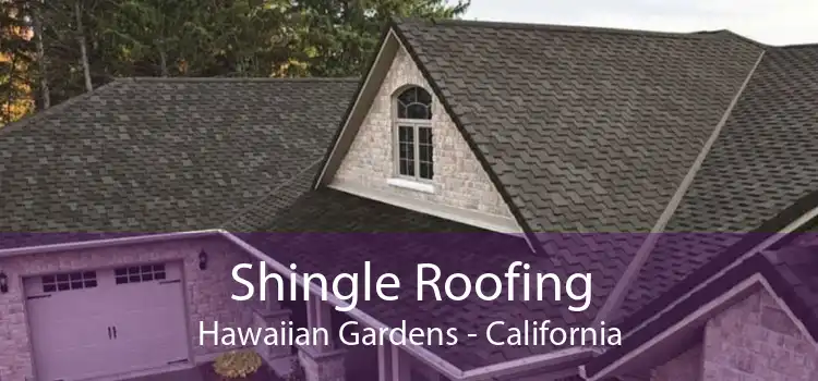 Shingle Roofing Hawaiian Gardens - California