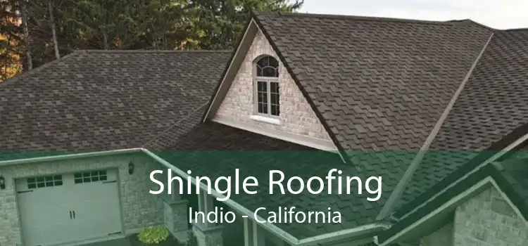 Shingle Roofing Indio - California