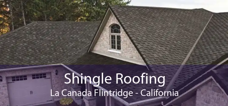 Shingle Roofing La Canada Flintridge - California