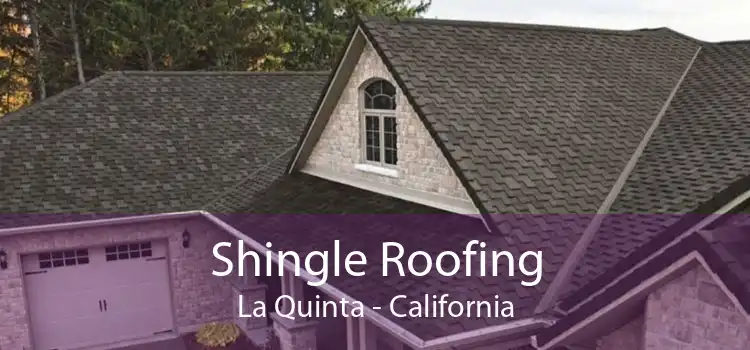 Shingle Roofing La Quinta - California