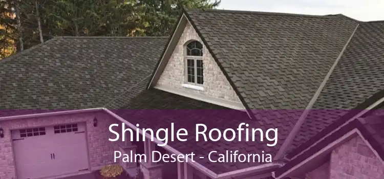 Shingle Roofing Palm Desert - California