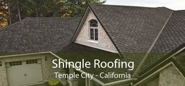 Shingle Roofing Temple City - California