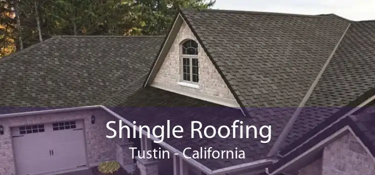 Shingle Roofing Tustin - California