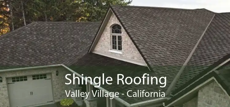 Shingle Roofing Valley Village - California