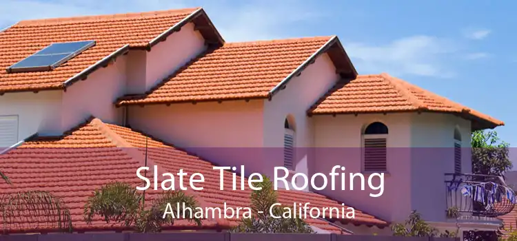 Slate Tile Roofing Alhambra - California