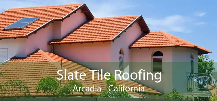 Slate Tile Roofing Arcadia - California