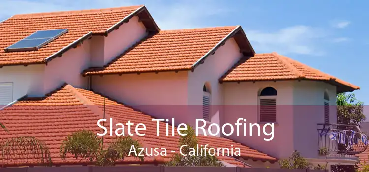 Slate Tile Roofing Azusa - California