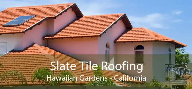 Slate Tile Roofing Hawaiian Gardens - California