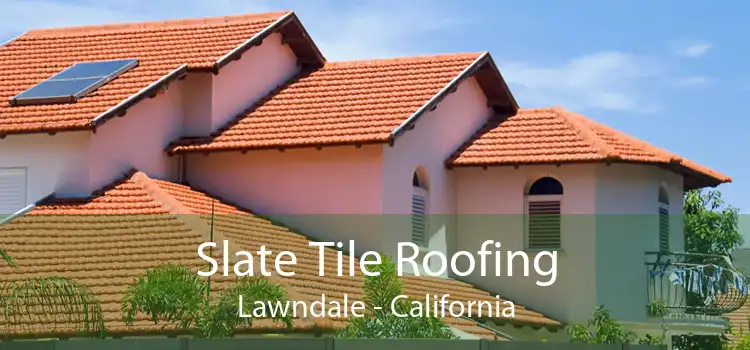 Slate Tile Roofing Lawndale - California