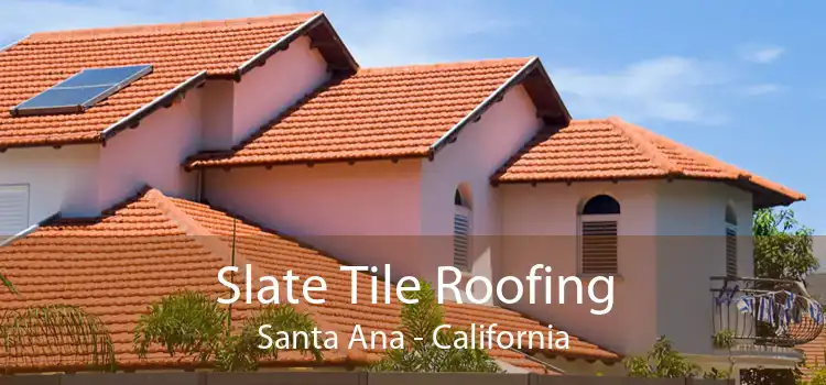 Slate Tile Roofing Santa Ana - California