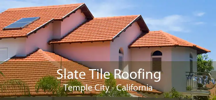 Slate Tile Roofing Temple City - California