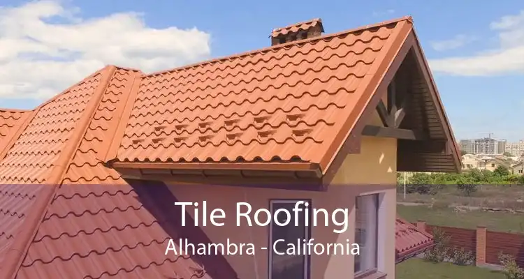 Tile Roofing Alhambra - California