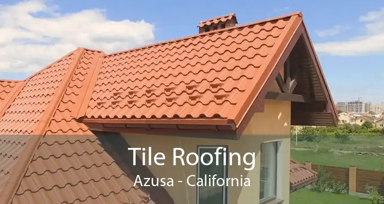 Tile Roofing Azusa - California