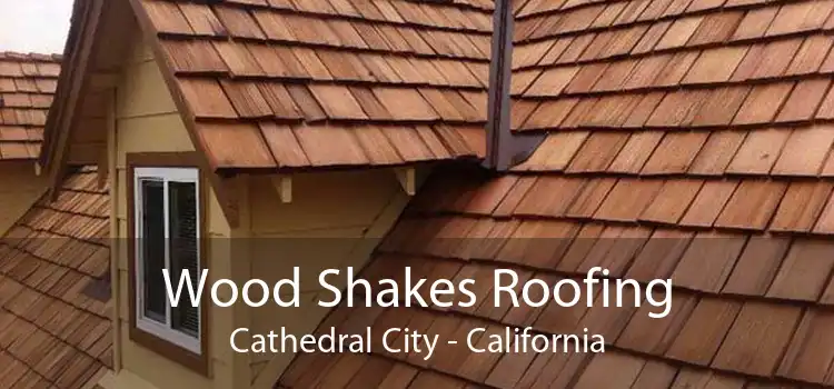 Wood Shakes Roofing Cathedral City - California