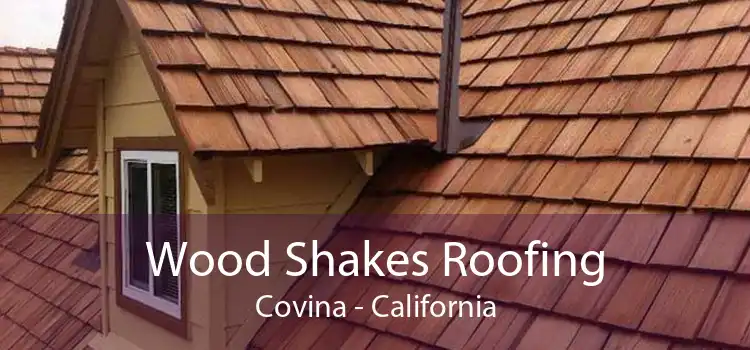 Wood Shakes Roofing Covina - California