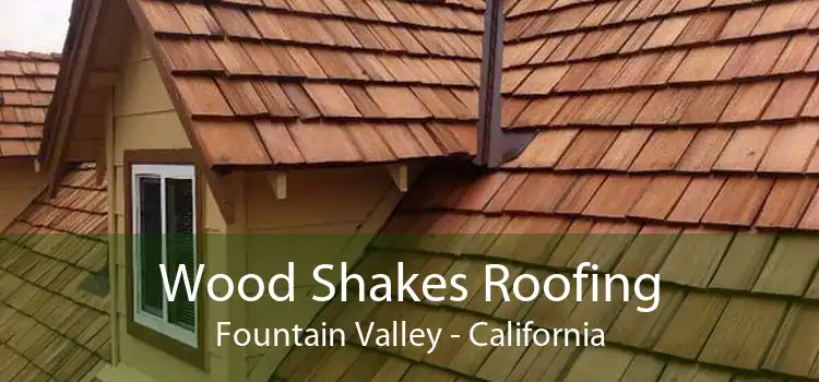 Wood Shakes Roofing Fountain Valley - California