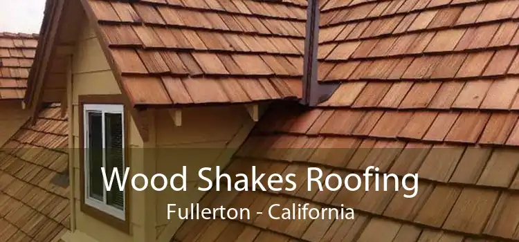 Wood Shakes Roofing Fullerton - California