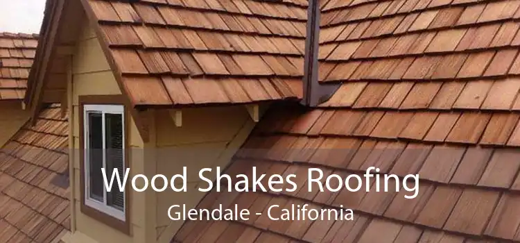 Wood Shakes Roofing Glendale - California