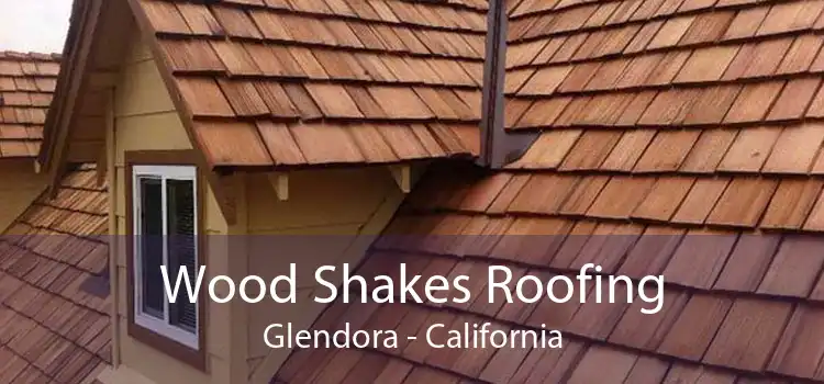 Wood Shakes Roofing Glendora - California