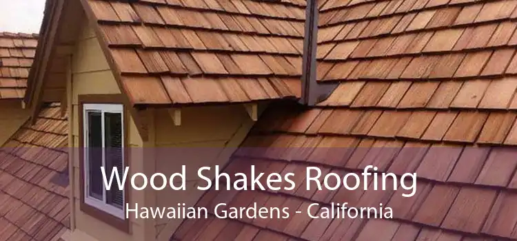 Wood Shakes Roofing Hawaiian Gardens - California