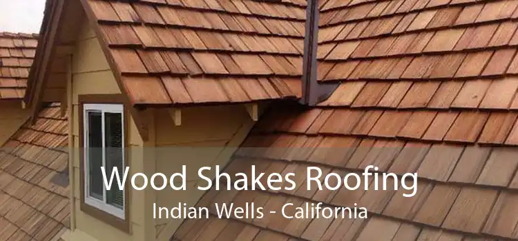 Wood Shakes Roofing Indian Wells - California