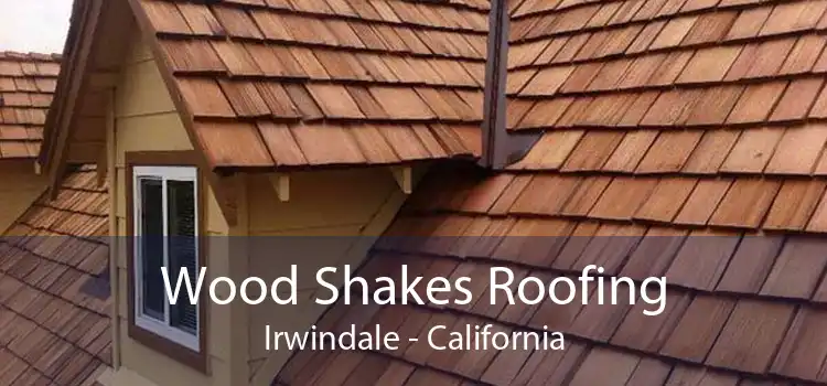 Wood Shakes Roofing Irwindale - California