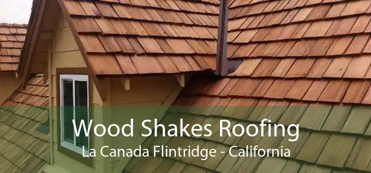 Wood Shakes Roofing La Canada Flintridge - California