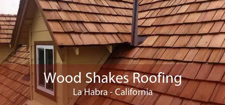 Wood Shakes Roofing La Habra - California