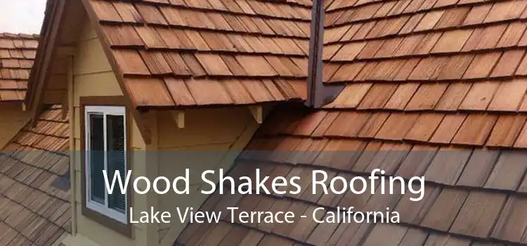 Wood Shakes Roofing Lake View Terrace - California