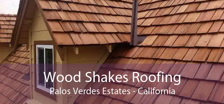 Wood Shakes Roofing Palos Verdes Estates - California