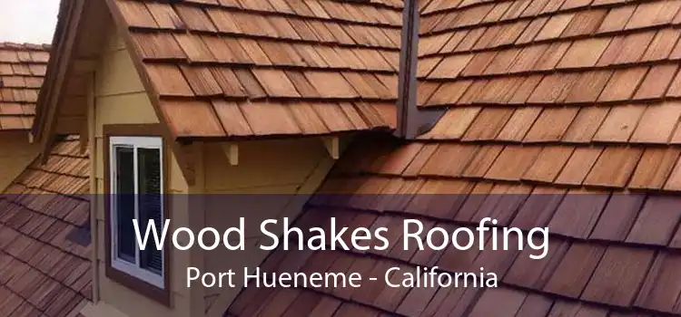 Wood Shakes Roofing Port Hueneme - California