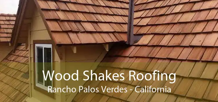 Wood Shakes Roofing Rancho Palos Verdes - California